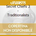 Secret Chiefs 3 - Traditionalists cd