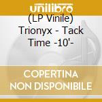 (LP Vinile) Trionyx - Tack Time -10'- vinile