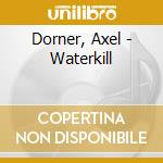 Dorner, Axel - Waterkill cd