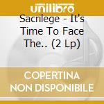 Sacrilege - It's Time To Face The.. (2 Lp) cd musicale di Sacrilege