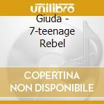 Giuda - 7-teenage Rebel cd