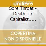 Sore Throat - Death To Capitalist.. (2 Lp) cd