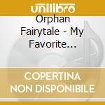 Orphan Fairytale - My Favorite Fairytale (2 Lp) cd musicale di Orphan Fairytale