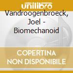 Vandroogenbroeck, Joel - Biomechanoid cd