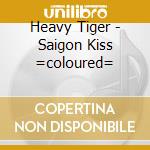 Heavy Tiger - Saigon Kiss =coloured= cd musicale di Heavy Tiger