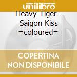 Heavy Tiger - Saigon Kiss =coloured= cd
