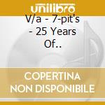 V/a - 7-pit's - 25 Years Of.. cd
