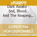 Dark Awake - Soil, Blood.. And The Reaping Of Light cd musicale di Dark Awake