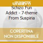 Schizo Fun Addict - 7-theme From Suspiria