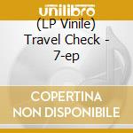 (LP Vinile) Travel Check - 7-ep vinile