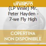 (LP Vinile) Mr. Peter Hayden - 7-we Fly High lp vinile di Mr. Peter Hayden