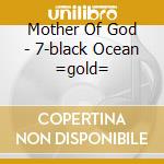 Mother Of God - 7-black Ocean =gold= cd