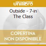 Outside - 7-in The Class cd musicale di Outside