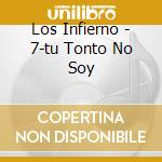 Los Infierno - 7-tu Tonto No Soy cd