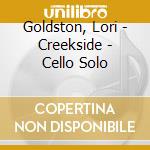 Goldston, Lori - Creekside - Cello Solo cd
