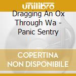 Dragging An Ox Through Wa - Panic Sentry cd musicale di Dragging An Ox Through Wa
