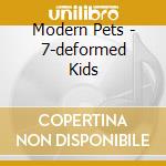 Modern Pets - 7-deformed Kids cd musicale di Modern Pets