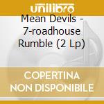 Mean Devils - 7-roadhouse Rumble (2 Lp) cd