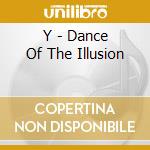 Y - Dance Of The Illusion cd