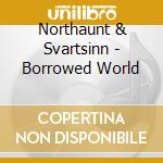 Northaunt & Svartsinn - Borrowed World cd