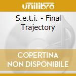 S.e.t.i. - Final Trajectory cd