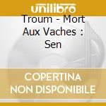Troum - Mort Aux Vaches : Sen cd musicale di Troum