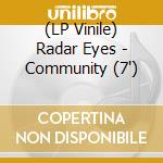 (LP Vinile) Radar Eyes - Community (7') vinile