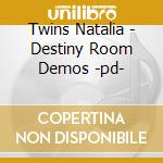 Twins Natalia - Destiny Room Demos -pd- cd
