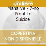Manalive - 7-no Profit In Suicide cd musicale di Manalive