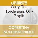 Carry The Torch/signs Of - 7-split cd