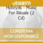 Hybryds - Music For Rituals (2 Cd) cd