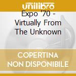Expo '70 - Virtually From The Unknown cd