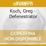 Koch, Greg - Defenestrator cd musicale di Koch, Greg
