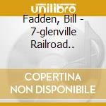 Fadden, Bill - 7-glenville Railroad.. cd