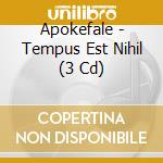 Apokefale - Tempus Est Nihil (3 Cd) cd