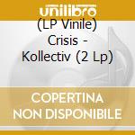 (LP Vinile) Crisis - Kollectiv (2 Lp) lp vinile di Crisis