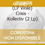 (LP Vinile) Crisis - Kollectiv (2 Lp) vinile