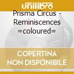 Prisma Circus - Reminiscences =coloured= cd
