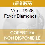 V/a - 1960s Fever Diamonds 4 cd musicale di V/a