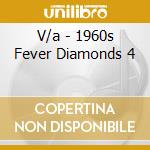 V/a - 1960s Fever Diamonds 4 cd