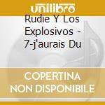 Rudie Y Los Explosivos - 7-j'aurais Du cd