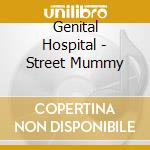 Genital Hospital - Street Mummy cd musicale di Genital Hospital