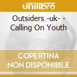 Outsiders -uk- - Calling On Youth cd musicale di Outsiders