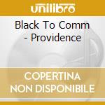 Black To Comm - Providence cd musicale di Black To Comm