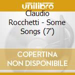 Claudio Rocchetti - Some Songs (7') cd