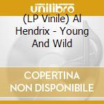 (LP Vinile) Al Hendrix - Young And Wild vinile