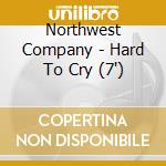 Northwest Company - Hard To Cry (7') cd