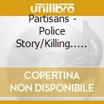 Partisans - Police Story/Killing.. (7
