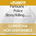 Partisans - Police Story/Killing.. (7') cd