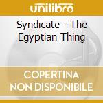 Syndicate - The Egyptian Thing cd